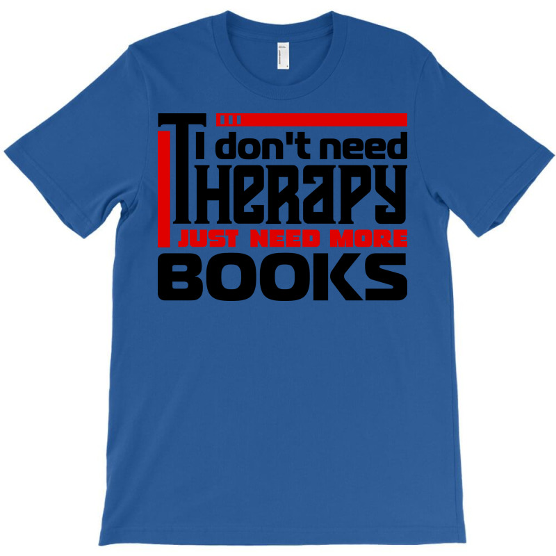 I Dont Need Therapy I Just Need More Books Trendin T-Shirt by alheklupsm | Artistshot