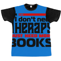 I Dont Need Therapy I Just Need More Books Trendin Graphic T-shirt | Artistshot