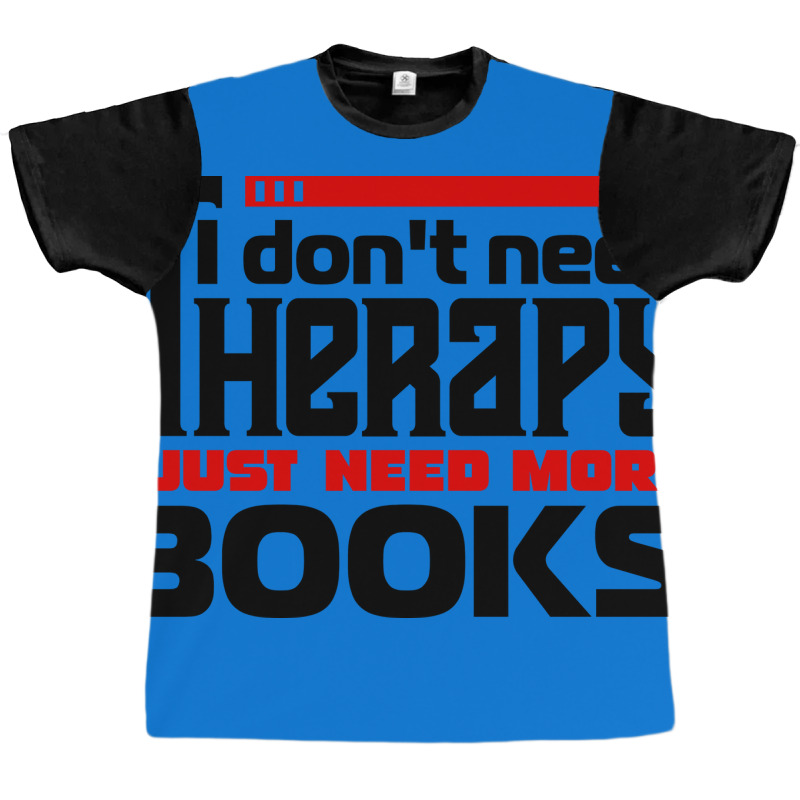 I Dont Need Therapy I Just Need More Books Trendin Graphic T-shirt by alheklupsm | Artistshot