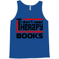 I Dont Need Therapy I Just Need More Books Trendin Tank Top | Artistshot