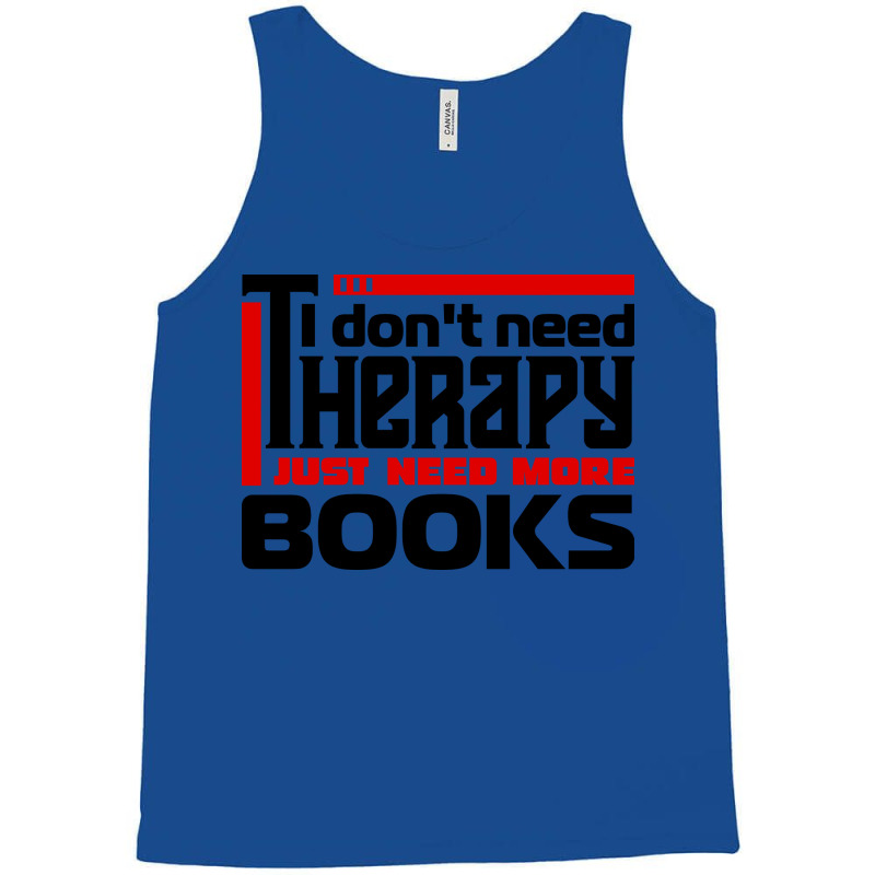 I Dont Need Therapy I Just Need More Books Trendin Tank Top by alheklupsm | Artistshot