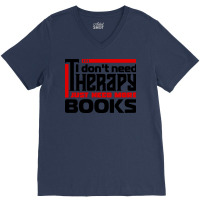 I Dont Need Therapy I Just Need More Books Trendin V-neck Tee | Artistshot