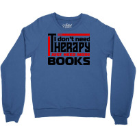 I Dont Need Therapy I Just Need More Books Trendin Crewneck Sweatshirt | Artistshot