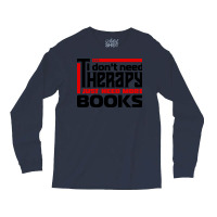 I Dont Need Therapy I Just Need More Books Trendin Long Sleeve Shirts | Artistshot