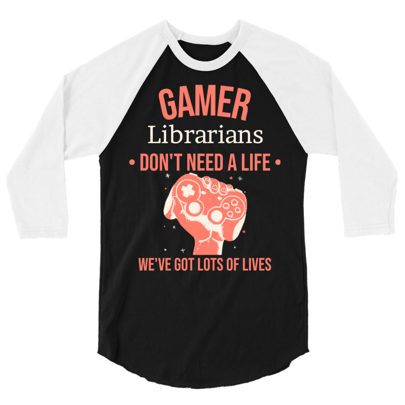 Librarian Gamer Gaming Quote Dont Need A Life Have 3/4 Sleeve Shirt | Artistshot