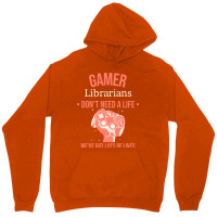 Librarian Gamer Gaming Quote Dont Need A Life Have Unisex Hoodie | Artistshot