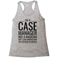 Im A Case Manager Not A Magician But I Can Underst Racerback Tank | Artistshot