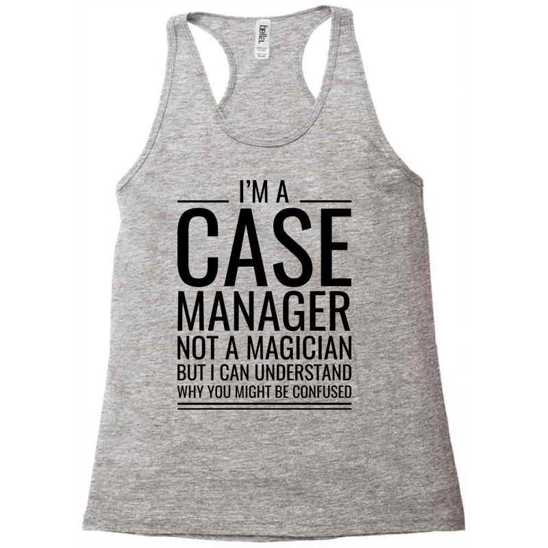 Im A Case Manager Not A Magician But I Can Underst Racerback Tank by samiruhitanau | Artistshot