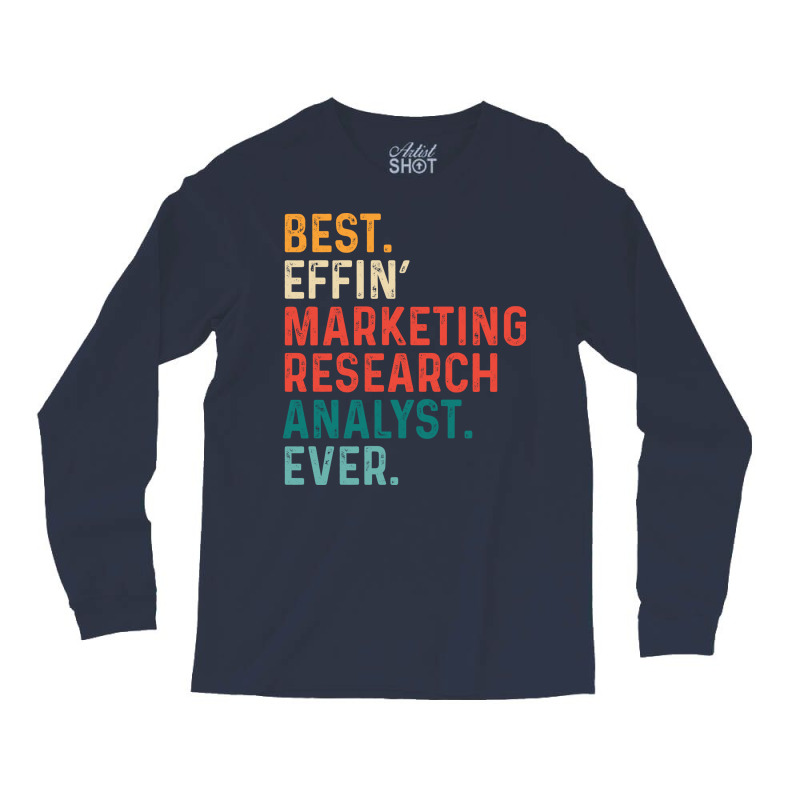 Best Effin Marketing Research Analyst Everretro Qu Long Sleeve Shirts by yuuseisoujaar | Artistshot