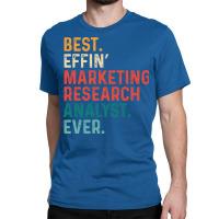 Best Effin Marketing Research Analyst Everretro Qu Classic T-shirt | Artistshot