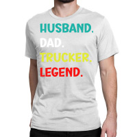 Husband Dad Trucker Legend Funny Trucker Classic T-shirt | Artistshot