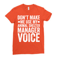 Dont Make Me Use My Animal Shelter Manager Voice R Ladies Fitted T-shirt | Artistshot