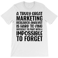 A Truly Great Marketing Research Analyst Is Hard T T-shirt | Artistshot