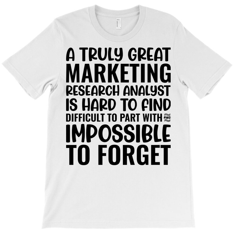 A Truly Great Marketing Research Analyst Is Hard T T-shirt | Artistshot