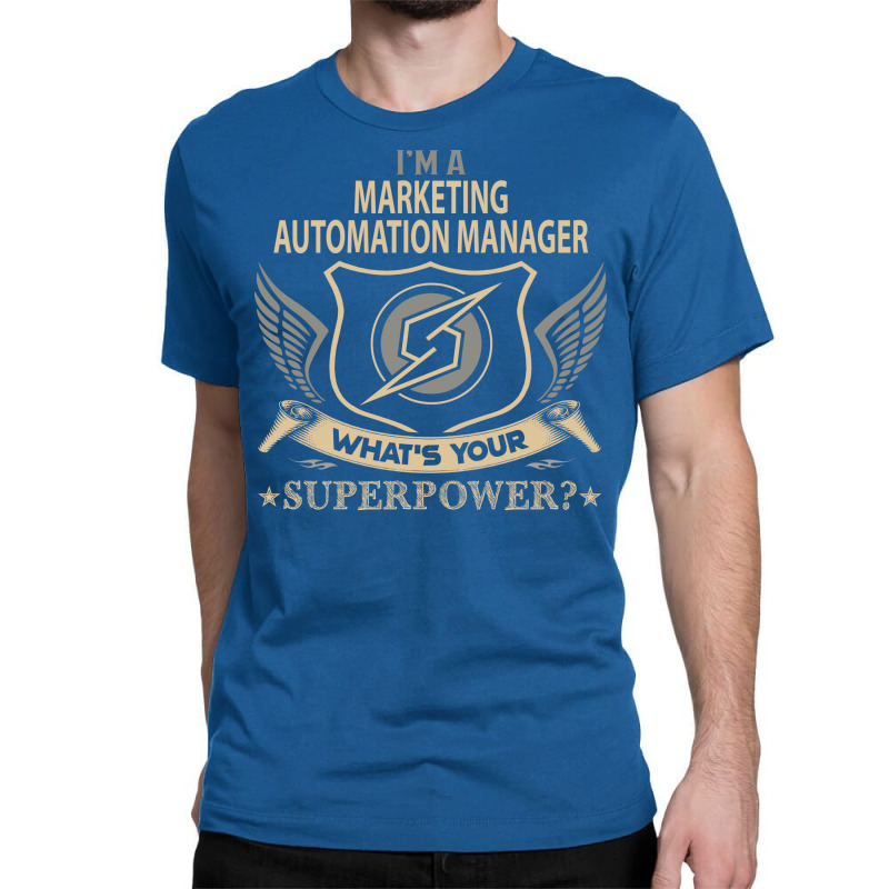 Marketing Automation Manager T  Superpower Gift It Classic T-shirt by akgolfkkp | Artistshot