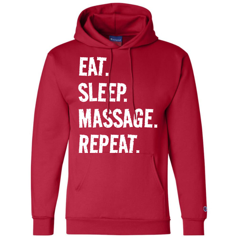 Eat Sleep Massage Repeat Life Is Great When Youre Champion Hoodie by slibobatrouzn | Artistshot