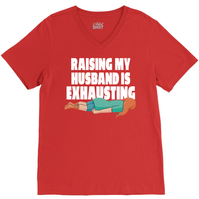 Raising My Husband Is Exhausting Love V-neck Tee | Artistshot