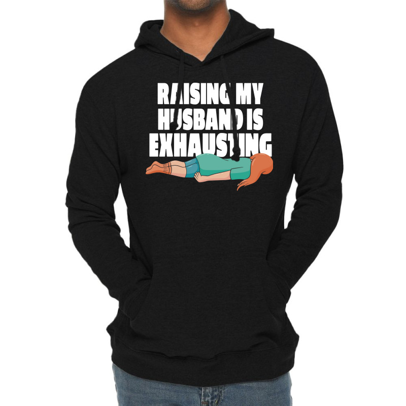 Raising My Husband Is Exhausting Love Lightweight Hoodie | Artistshot