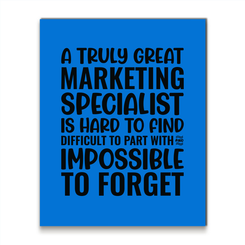 A Truly Great Marketing Specialist Is Hard To Find Metal Print Vertical | Artistshot