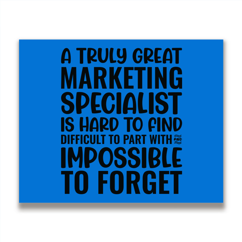 A Truly Great Marketing Specialist Is Hard To Find Metal Print Horizontal | Artistshot