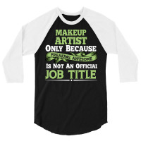 Funny Makeup Artist Saying Humor Job Quote Yellow 3/4 Sleeve Shirt | Artistshot