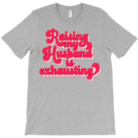 Raising My Husband Is Exhausting Music T-shirt | Artistshot