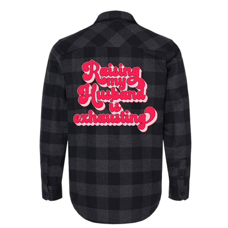 Raising My Husband Is Exhausting Music Flannel Shirt by dyrmaadnilb | Artistshot