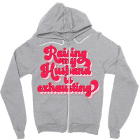 Raising My Husband Is Exhausting Music Zipper Hoodie | Artistshot