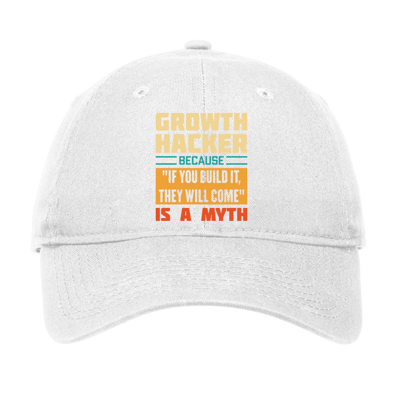 Growth Hacker Because If You Build It They Will Co Adjustable Cap by daquisfaillac | Artistshot