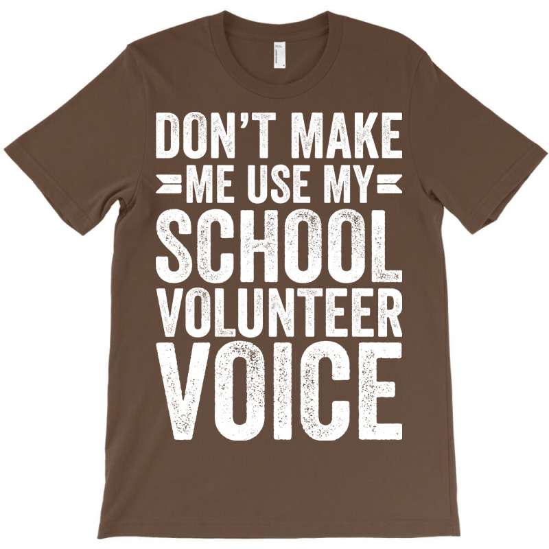 Dont Make Me Use My School Volunteer Voice Stars T-Shirt by palokalgeau | Artistshot