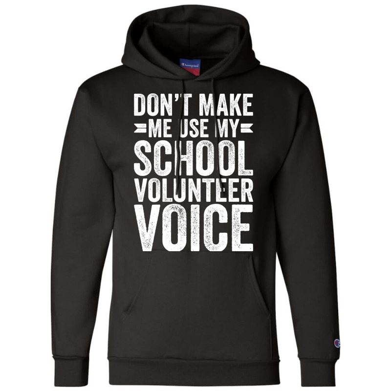 Dont Make Me Use My School Volunteer Voice Stars Champion Hoodie by palokalgeau | Artistshot