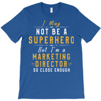 Marketing Director Gift Idea I May Not Be A Superh T-shirt | Artistshot