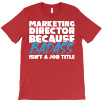 Marketing Director Because Badass Isnt A Job Title T-shirt | Artistshot