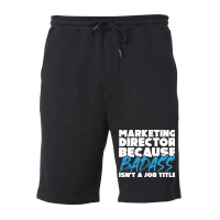 Marketing Director Because Badass Isnt A Job Title Fleece Short | Artistshot