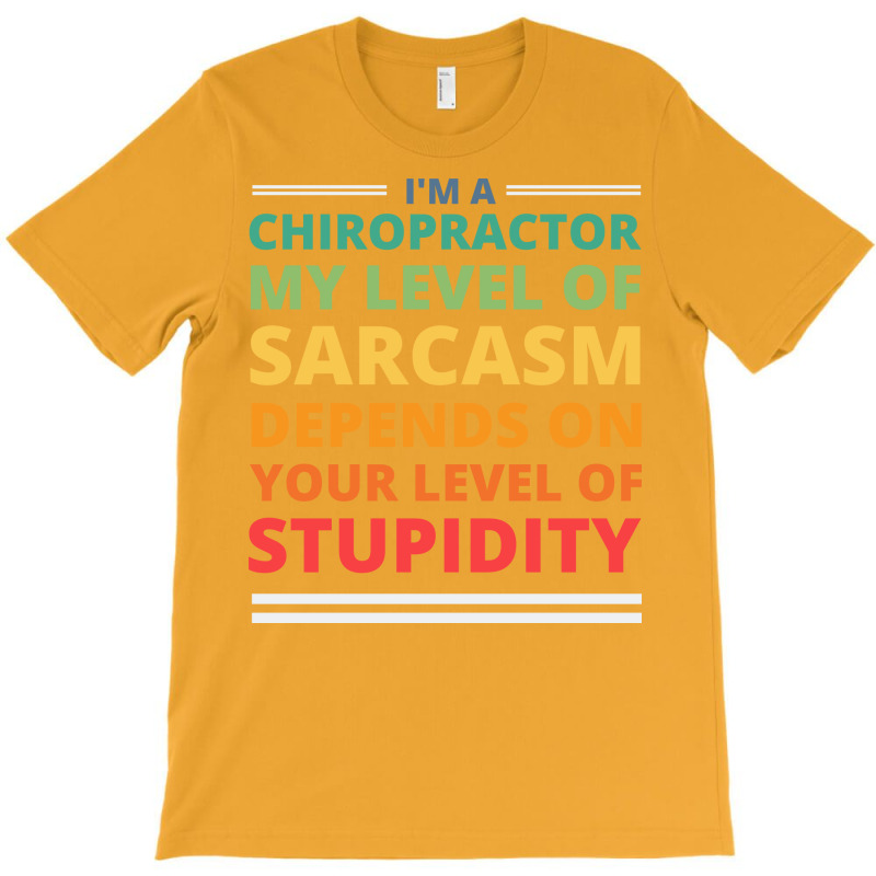 Im A Chiropractor My Level Of Sarcasm Depends On Y T-Shirt by nozademk | Artistshot