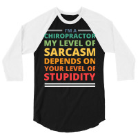 Im A Chiropractor My Level Of Sarcasm Depends On Y 3/4 Sleeve Shirt | Artistshot