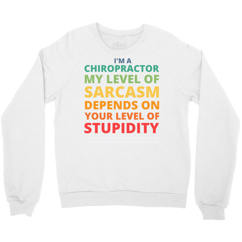 Im A Chiropractor My Level Of Sarcasm Depends On Y Crewneck Sweatshirt by nozademk | Artistshot