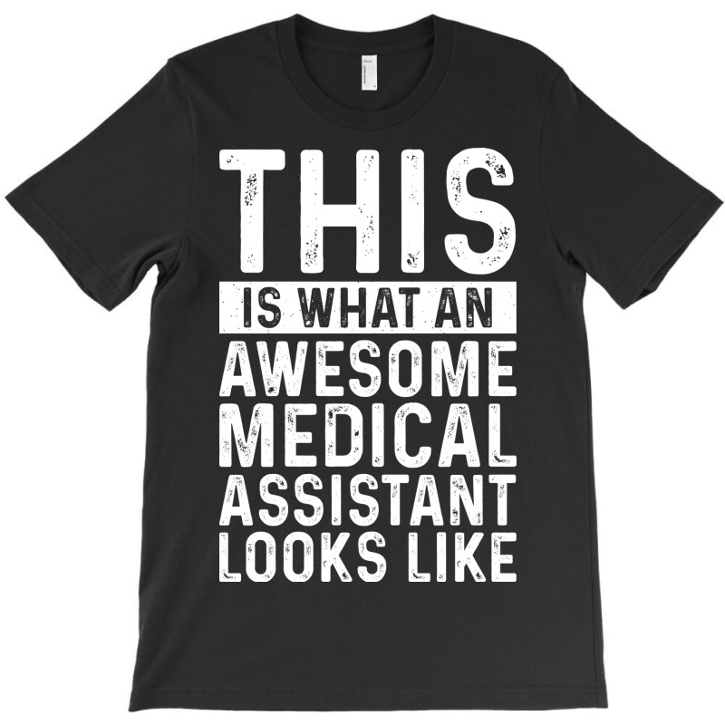 This Is What An Awesome Medical Assistant Looks Li T-shirt | Artistshot