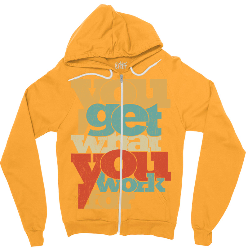 You Get What You Work For Tumblr Zipper Hoodie by tetelonacerk | Artistshot