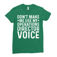 Dont Make Me Use My Operations Director Voice Nost Ladies Fitted T-shirt | Artistshot