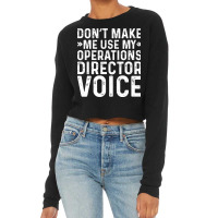 Dont Make Me Use My Operations Director Voice Nost Cropped Sweater | Artistshot