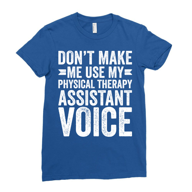 Dont Make Me Use My Physical Therapy Assistant Voi Ladies Fitted T-Shirt by tokitorudelly | Artistshot