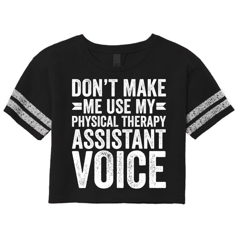 Dont Make Me Use My Physical Therapy Assistant Voi Scorecard Crop Tee by tokitorudelly | Artistshot