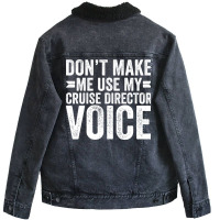 Dont Make Me Use My Cruise Director Voice Funny Unisex Sherpa-lined Denim Jacket | Artistshot