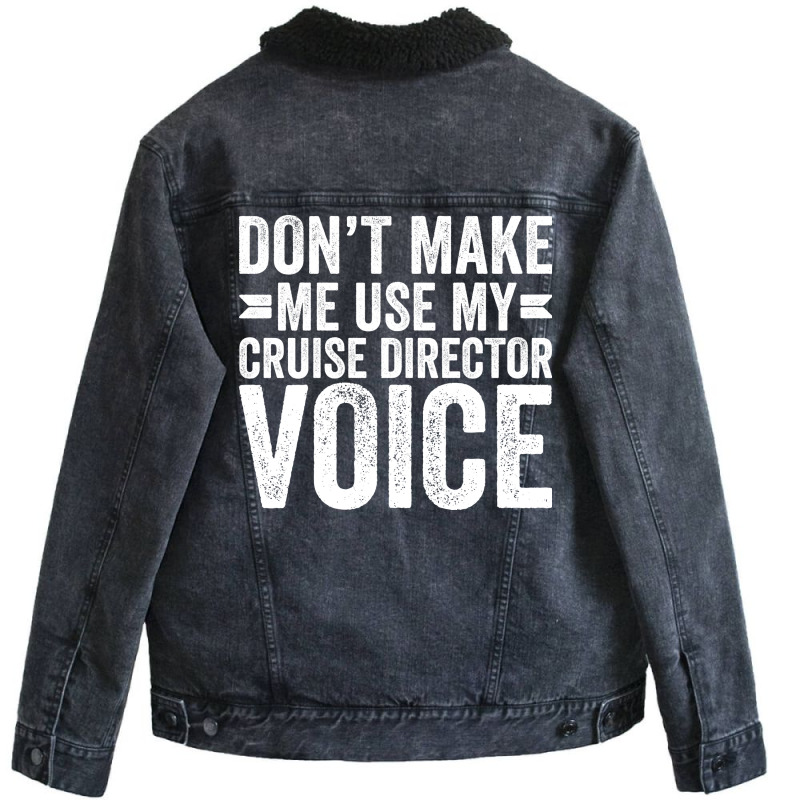 Dont Make Me Use My Cruise Director Voice Funny Unisex Sherpa-lined Denim Jacket | Artistshot