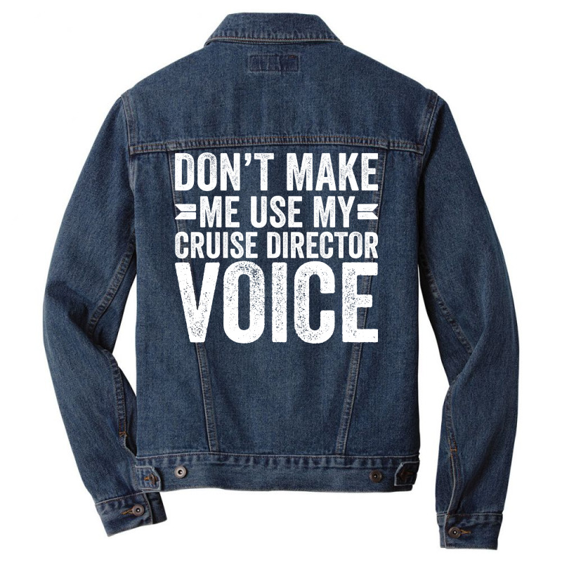 Dont Make Me Use My Cruise Director Voice Funny Men Denim Jacket | Artistshot