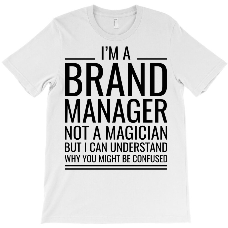 Im A Brand Manager Not A Magician But I Can Unders T-Shirt by itanivampap | Artistshot