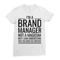 Im A Brand Manager Not A Magician But I Can Unders Ladies Fitted T-shirt | Artistshot