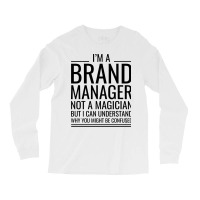 Im A Brand Manager Not A Magician But I Can Unders Long Sleeve Shirts | Artistshot