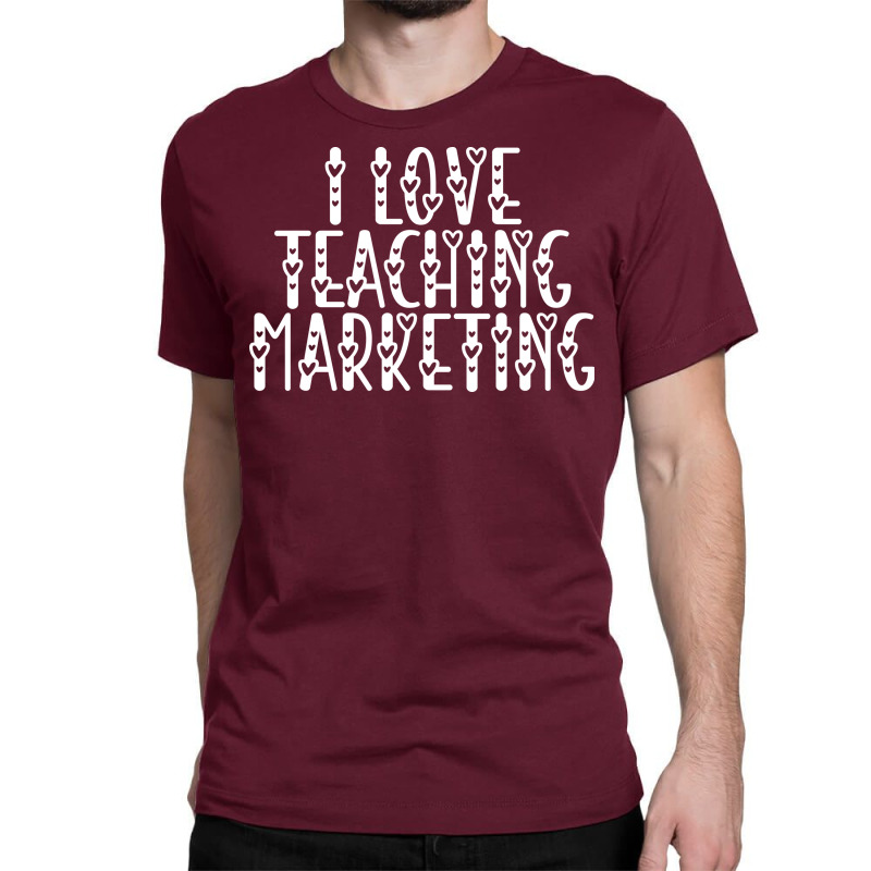 Marketing Business Teacher Valentines Day Teaching Classic T-shirt by digsbytobozw | Artistshot